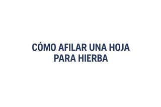 Cómo afilar una cuchilla para césped