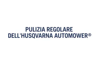 Pulizia regolare di Husqvarna Automower®